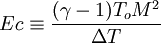  Ec \equiv \frac{(\gamma -1)T_o M^2}{\Delta T} 