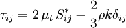 \tau_{ij} = 2 \, \mu_t \, S_{ij}^* - \frac{2}{3} \rho k \delta_{ij}