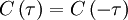  
C \left( \tau \right) = C \left( - \tau \right) 
