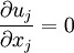  {\partial u_j\over \partial x_j} = 0