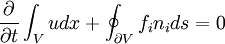 
\frac{\partial}{\partial t} \int_V u dx + \oint_{\partial V} f_i n_i ds = 0
