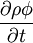  \frac{\partial{\rho \phi}}{\partial t} 