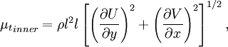 
{\mu_t}_{inner} = \rho l^2 l \left[\left(
 \frac{\partial U}{\partial y}\right)^2 +
 \left(\frac{\partial V}{\partial x}\right)^2
\right]^{1/2},
