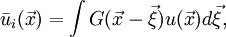 
\bar{u}_i(\vec{x}) = \int G(\vec{x}-\vec{\xi}) u(\vec{x})d\vec{\xi},