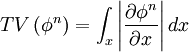  
	TV\left( \phi^{n} \right) = \int_{x}  \left| \frac{\partial \phi^{n}}{\partial x} \right| dx
