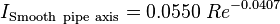 I_{\rm Smooth~pipe~axis} = 0.0550 \; Re^{-0.0407}