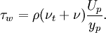 
  \tau_w = \rho(\nu_t + \nu)\frac{U_p}{y_p}.
