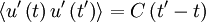  \left\langle u' \left( t \right) u' \left( t' \right)  \right\rangle = C \left( t' - t \right) 