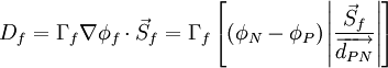 
D_f  = \Gamma _f \nabla \phi _f  \cdot \vec S_f = \Gamma _f \left[ {\left( {\phi _N  - \phi _P } \right)\left| {{{\vec S_f} \over {\overrightarrow{d_{PN}}}}} \right|} \right]
