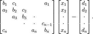  
\left[ 
\begin{matrix}
   {b_1} & {c_1} & {   } & {   } & {a_1} \\ 
   {a_2} & {b_2} & {c_2} & {   } & {   } \\ 
   {   } & {a_3} & {b_3} & \cdot & {   } \\ 
   {   } & {   } & \cdot & \cdot & {c_{n-1}}\\ 
   {c_n} & {   } & {   } & {a_n} & {b_n}\\ 
\end{matrix}
\right]
\left[ 
\begin{matrix}
   {x_1 }  \\ 
   {x_2 }  \\ 
   \cdot   \\
   \cdot   \\
   {x_n }  \\
\end{matrix}
\right]
=
\left[ 
\begin{matrix}
   {d_1 }  \\ 
   {d_2 }  \\ 
   \cdot   \\
   \cdot   \\
   {d_n }  \\
\end{matrix}
\right].
