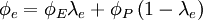  
\phi_e = \phi_E \lambda_e + \phi_P \left( 1 - \lambda_e \right)
