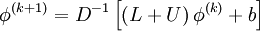  
\phi^{(k+1)}  = D^{ - 1} \left[\left( {L + U} \right)\phi^{(k)}  +  b\right]
