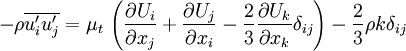  -\rho \overline{u'_i u'_j} = \mu_t \, \left( \frac{\partial U_i}{\partial x_j} + \frac{\partial U_j}{\partial x_i} - \frac{2}{3} \frac{\partial U_k}{\partial x_k} \delta_{ij} \right) - \frac{2}{3} \rho k \delta_{ij}