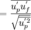 =\frac{\overline{{{u}^{'}_p}{{u}^{'}_f}}}    {\sqrt{\overline{{u}^{'2}_p}}}  