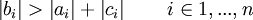 \left | b_i \right \vert > \left | a_i \right \vert + \left | c_{i} \right \vert \quad \quad i \in {1,...,n} 