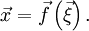 \vec{x}=\vec{f}\left(\vec{\xi}\right).