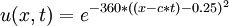  u(x,t)=e^{-360*{((x-c*t)-0.25)}^2}