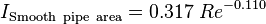 I_{\rm Smooth~pipe~area} = 0.317 \; Re^{-0.110}