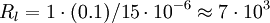 R_l = 1 \cdot (0.1) / 15 \cdot 10^{-6} \approx 7 \cdot 10^3 