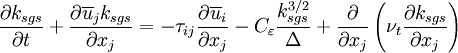  \frac{\partial k_{sgs}}{\partial t} + \frac{\partial \overline u_{j} k_{sgs}} {\partial x_{j}} = - \tau_{ij} \frac{\partial \overline u_{i}}{\partial x_{j}}     - C_{\varepsilon} \frac{k_{sgs}^{3/2}}{\Delta} + \frac{\partial}{\partial x_{j}} \left( \nu_t \frac{\partial k_{sgs}}{\partial x_{j}}  \right)
