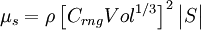  
\mu _s  = \rho \left[ {C_{rng}} Vol^{1/3} \right]^{2} \begin{vmatrix} S \end{vmatrix} 
