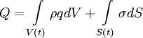  
Q = \int\limits_{V\left( t \right)} \rho q dV + \int\limits_{S\left( t \right)} \sigma dS 
