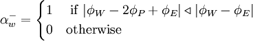  
\alpha^{-}_{w} =  
\begin{cases}
1 & \ \mbox{if} \ | \phi_{W} - 2 \phi_{P} + \phi_{E}| \triangleleft | \phi_{W} - \phi_{E} | \\
0 & \mbox{otherwise} 
\end{cases}
