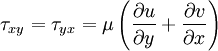  
\tau_{xy} = \tau_{yx} = \mu \left( \frac{\partial u}{\partial y} + \frac{\partial v}{\partial x} \right)
