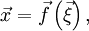 \vec{x}=\vec{f}\left(\vec{\xi}\right),