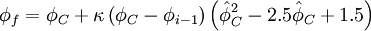  
{\phi_{f}}= {\phi}_{C} + \kappa \left( {\phi}_{C} - {\phi}_{i-1}  \right) \left( \hat{\phi}^{2}_{C} - 2.5 \hat{\phi}_{C} + 1.5  \right) 
