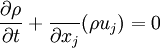 
\frac{\partial \rho}{\partial t} + \frac{}{\partial x_j}(\rho u_j)= 0
