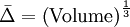 
\bar \Delta  = \left( \mbox{Volume} \right)^{\frac{1}{3}} 
