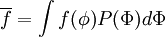 
\overline{f} = \int f(\phi) P(\Phi) d \Phi
