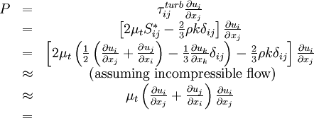 
\begin{matrix}
P & = & \tau_{ij}^{turb} \frac{\partial u_i}{\partial x_j} \\
\ & = & \left[ 2 \mu_t S_{ij}^* - \frac{2}{3} \rho k \delta_{ij} \right] \frac{\partial u_i}{\partial x_j} \\
\ & = & \left[ 2 \mu_t \left( \frac{1}{2} \left(\frac{\partial u_i}{\partial x_j} +
 \frac{\partial u_j}{\partial x_i} \right) - \frac{1}{3} \frac{\partial u_k}{\partial x_k} \delta_{ij} \right) 
 - \frac{2}{3} \rho k \delta_{ij}
 \right] \frac{\partial u_i}{\partial x_j} \\
\ & \approx & \mbox{ (assuming incompressible flow)} \\
\ & \approx & \mu_t \left(\frac{\partial u_i}{\partial x_j} +
 \frac{\partial u_j}{\partial x_i} \right) \frac{\partial u_i}{\partial x_j}  \\
\ & = & 
\end{matrix}
