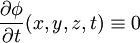 
\frac{\partial \phi}{\partial t}(x,y,z,t) \equiv 0
