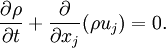  {\partial \rho \over \partial t} + {\partial \over \partial x_j}(\rho u_j) = 0.