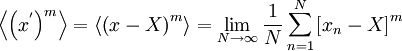  
 \left\langle  \left( x^{'} \right)^{m} \right\rangle  = \left\langle  \left( x-X \right)^{m} \right\rangle = \lim_{N \rightarrow \infty} \frac{1}{N} \sum^{N}_{n=1} \left[x_{n} - X \right]^{m}
