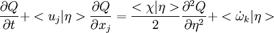 
\frac{ \partial Q}{\partial t} + <u_j|\eta>  \frac{\partial Q}{\partial x_j} =
\frac{<\chi|\eta> }{2} \frac{\partial ^2 Q}{\partial \eta^2} +  < \dot \omega_k|\eta>
