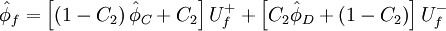  
\hat{\phi}_f = 	\left[ \left( 1-C_2 \right) \hat{\phi}_C + C_2 \right] U^{+}_{f} + \left[ C_2 \hat{\phi}_D + \left( 1 - C_2 \right) \right] U^{-}_{f}