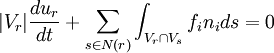 
|V_r| \frac{du_r}{dt} + \sum_{s \in N(r)} \int_{V_r \cap V_s} f_i n_i ds = 0
