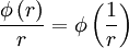 \frac{ \phi \left( r \right)}{r} = \phi \left( \frac{1}{r} \right) 