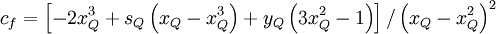  
c_{f}= \left[ - 2 x^{3}_{Q} + s_{Q} \left( x_{Q} - x^{3}_{Q}  \right) +  y_{Q} \left( 3 x^{2}_{Q} - 1 \right) \right] / \left( x_{Q} - x^{2}_{Q} \right)^2
