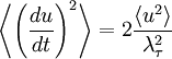 
\left\langle \left( \frac{du}{dt} \right)^{2} \right\rangle = 2 \frac{ \left\langle u^{2} \right\rangle}{\lambda^{2}_{\tau}}
