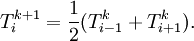  T_i^{k+1} = \frac{1}{2}(T_{i-1}^{k}+T_{i+1}^k).