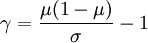 
\gamma = \frac{\mu (1- \mu)}{\sigma} -1 
