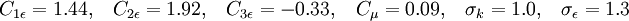 
C_{1 \epsilon} = 1.44, \;\;\; C_{2 \epsilon} = 1.92,\;\;\; C_{3 \epsilon} = -0.33, \;\; \; C_{\mu} = 0.09, \;\;\; \sigma_k = 1.0, \;\;\; \sigma_{\epsilon} = 1.3 
