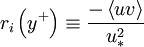  
r_{i} \left( y^{+} \right) \equiv \frac{ - \left\langle uv \right\rangle}{ u^{2}_{*}} 
