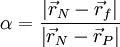  \alpha = \frac {\left | \vec r_N - \vec r_f \right |} {\left | \vec r_N - \vec r_P \right |}