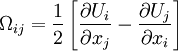 
\Omega_{ij} = \frac{1}{2}\left[ \frac{\partial U_{i}}{\partial x_{j}} - \frac{\partial U_{j}}{\partial x_{i}} \right]
