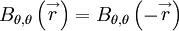 
B_{\theta,\theta} \left( \stackrel{\rightarrow}{r} \right) = B_{\theta,\theta} \left( - \stackrel{\rightarrow}{r} \right)
